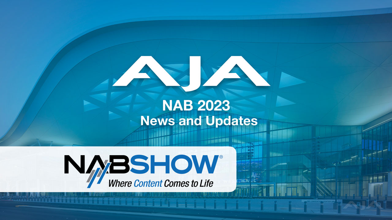 AJA 社、NAB 2023 で最新技術と製品アップデートを発表